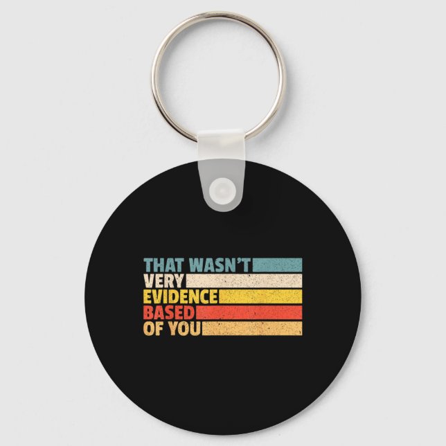 that Wasnt Evidence Based of Nursing Student Humou Key Ring (Front)