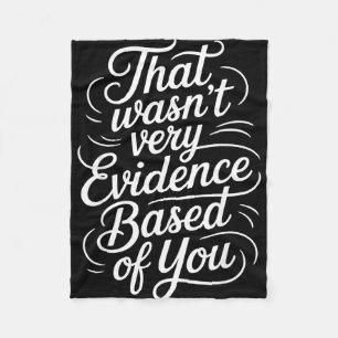 That wasn't evidence based of you humour quote  fleece blanket