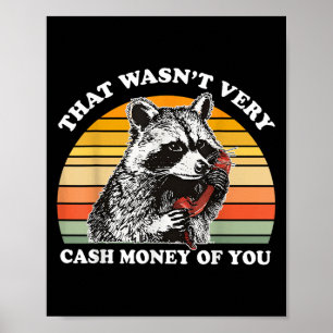 That Wasn't Very Cash Money Of You Funny Quote Rac Poster
