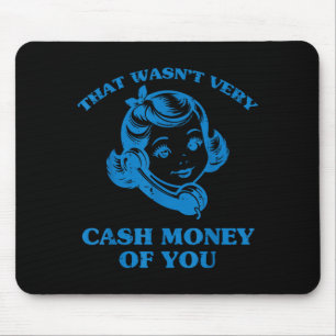 That Wasnt Very Cash Money Of You Funny Saying Men Mouse Pad
