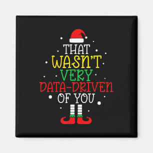 That Wasn't Very Data Driven Of You Christmas Data Magnet