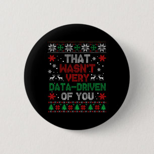 That Wasnt Very Data Driven Of You Christmas Xmas 6 Cm Round Badge
