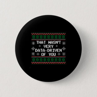 That Wasn't Very Data Driven Of You Christmas Xmas 6 Cm Round Badge