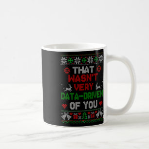 That Wasnt Very Data Driven Of You Christmas Xmas Coffee Mug