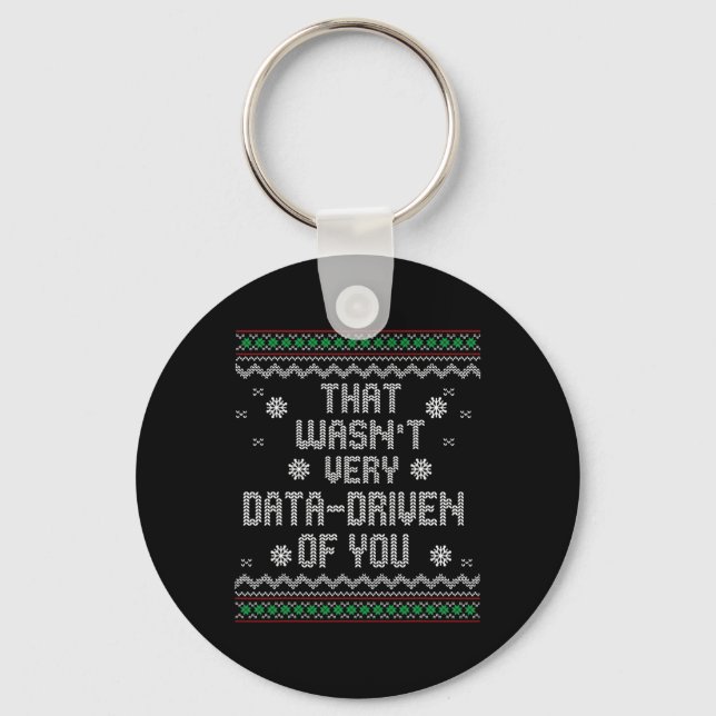 That Wasn't Very Data Driven Of You Christmas Xmas Key Ring (Front)