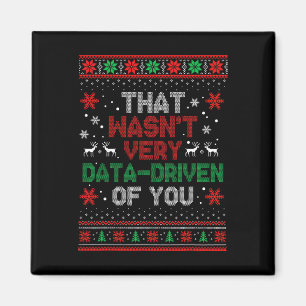 That Wasnt Very Data Driven Of You Christmas Xmas  Magnet