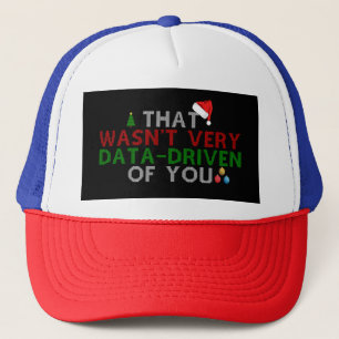 That Wasn't Very Data Driven of You Christmas Xmas Trucker Hat