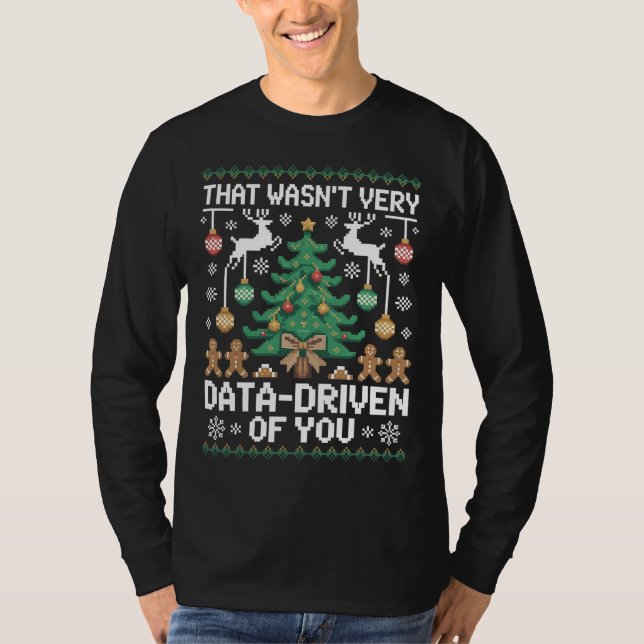 That Wasn't Very Data-Driven of You" Funny Data  T-Shirt (Front)