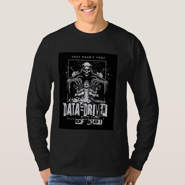 That wasn't very DATA-driven of you, grim reaper T-Shirt (Front)