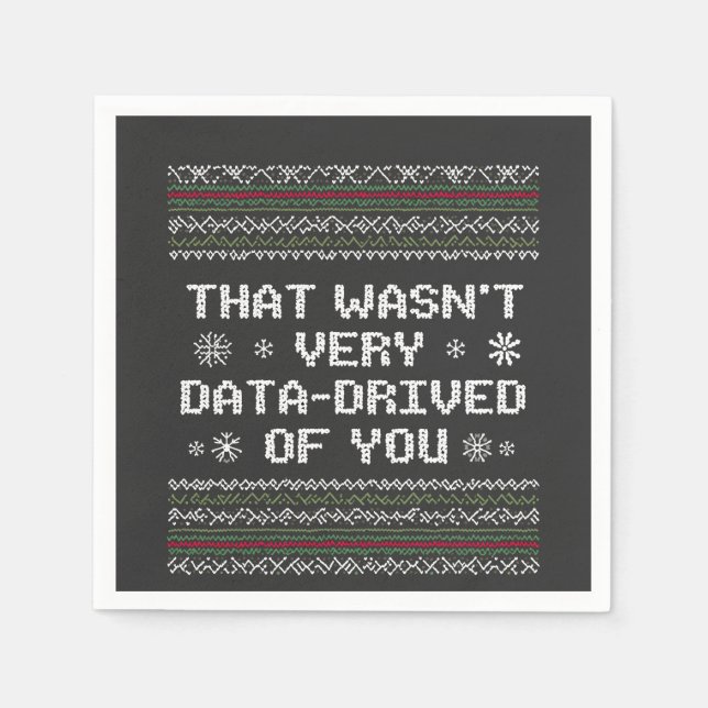 That Wasn't Very Data Driven Of You Nerd Christmas Napkin (Front)