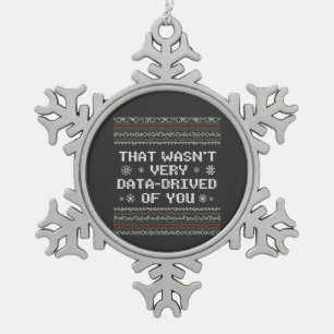 That Wasn't Very Data Driven Of You Nerd Christmas Snowflake Pewter Christmas Ornament