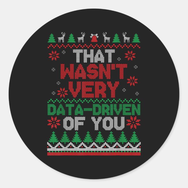 That Wasn't Very Data Driven Of You Ugly Christmas Classic Round Sticker (Front)