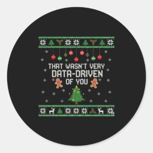 That Wasn't Very Data Driven Of You Ugly Christmas Classic Round Sticker