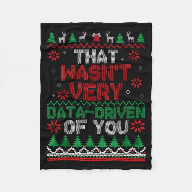 That Wasn't Very Data Driven Of You Ugly Christmas Fleece Blanket (Front)