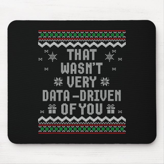That Wasn't Very Data Driven Of You Ugly Christmas Mouse Pad (Front)