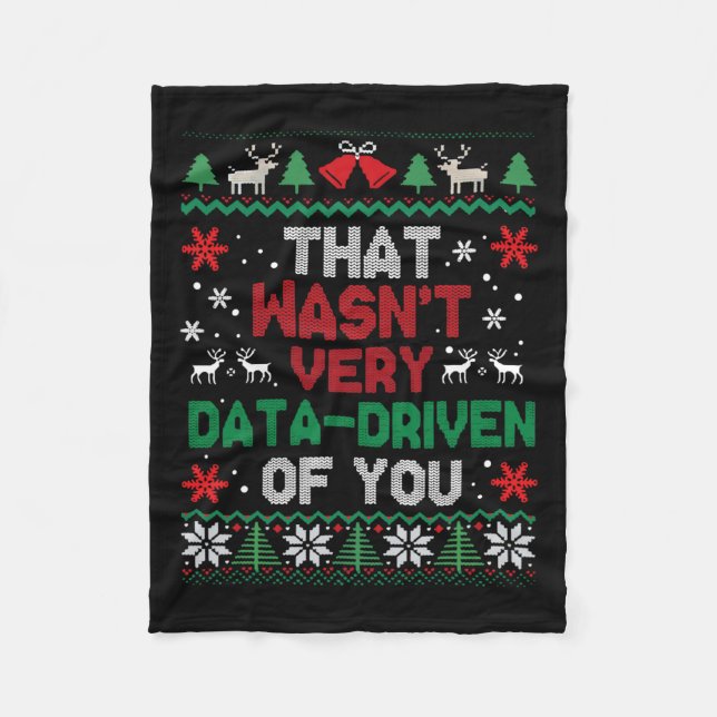 That Wasn't Very Data Driven Of You Ugly Sweater C Fleece Blanket (Front)