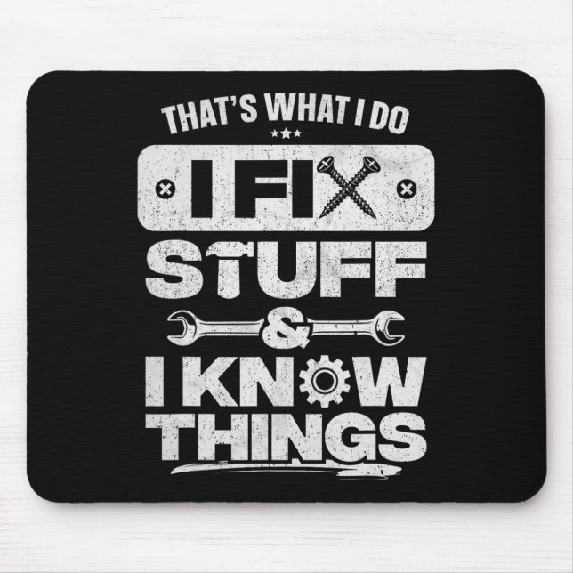 That What I Do Fix Stuff Know Things Shirt Funny F Mouse Pad (Front)
