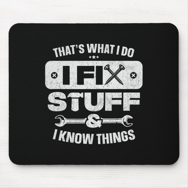 That What I Do Fix Stuff Know Things Shirt Funny F Mouse Pad (Front)