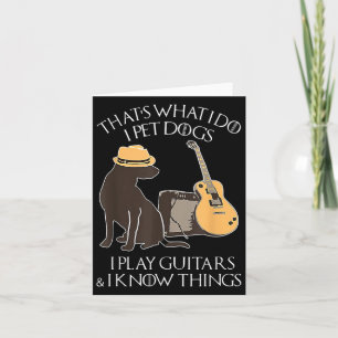 That What I Do I Pet Dogs I Play Guitars & I K Card