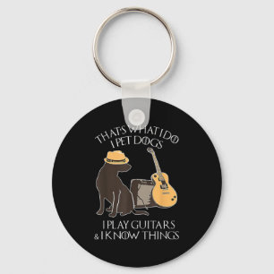 That What I Do I Pet Dogs I Play Guitars &amp; I K Key Ring