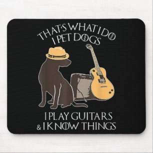 That What I Do I Pet Dogs I Play Guitars & I K Mouse Pad