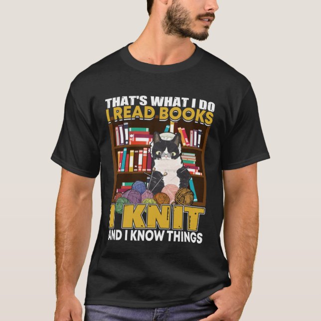 That What I Do I Read Books I Knit   Cat Knitting T-Shirt (Front)
