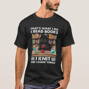 That What I Do I Read Books I Knit - Funny Cat Kni T-Shirt