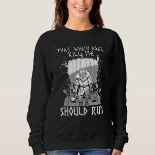 That Which does not Kill Me Should Run I Valhalla  Sweatshirt