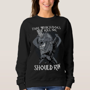 That Which does not Kill Me Should Run I Valhalla  Sweatshirt