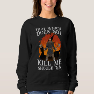 That Which does not Kill Me Should Run I Valhalla Sweatshirt