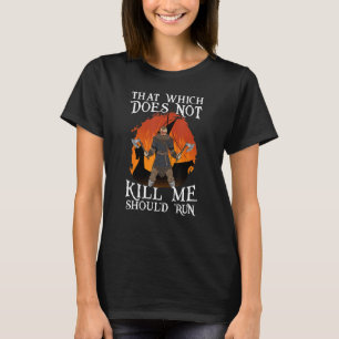 That Which does not Kill Me Should Run I Valhalla  T-Shirt