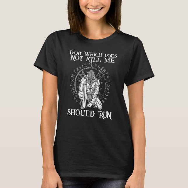 That Which does not Kill Me Should Run I Valhalla  T-Shirt (Front)
