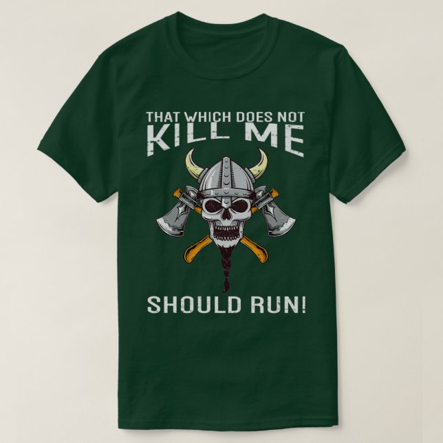 That Which Does Not Kill Me Should Run Viking 1 T-Shirt (Design Front)