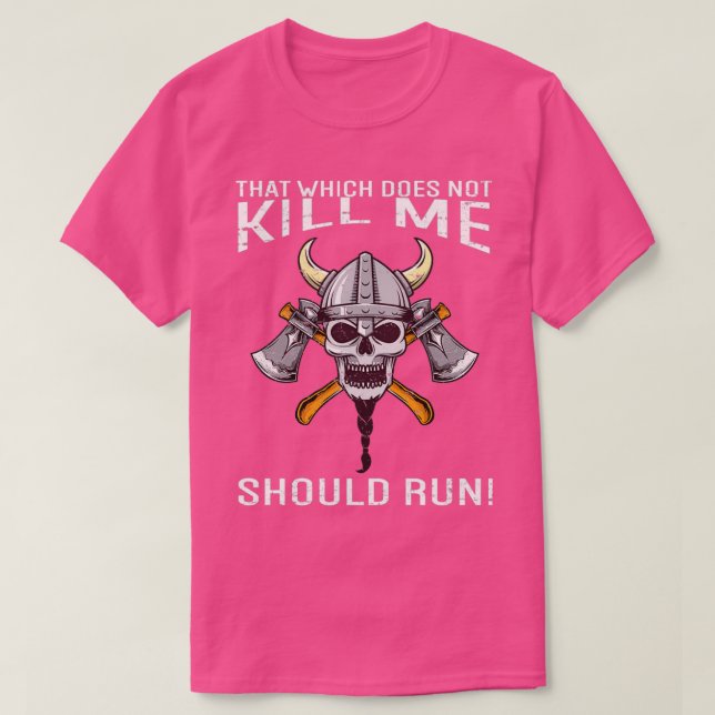 That Which Does Not Kill Me Should Run Viking T-Shirt (Design Front)