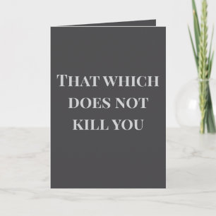 That which does not kill you... Joke Card