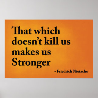 That which doesn’t kill us makes us poster