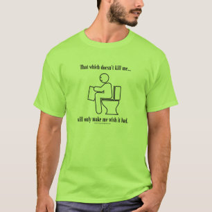 That Which Doesn't Kill Me T-Shirt