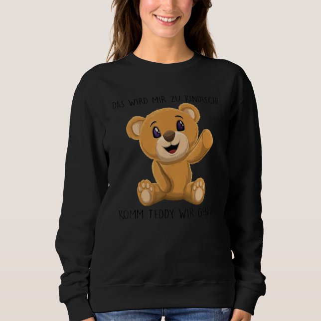 that will be me zu kinDIC komm teddy wir gehen Sweatshirt (Front)