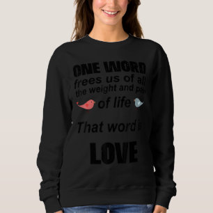 That Word Is Love, Romantic Quote For Valentine's Sweatshirt