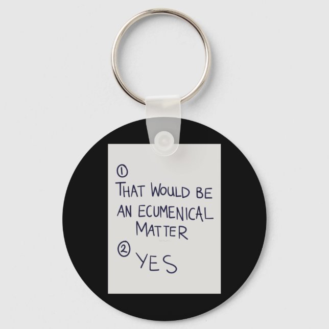 That Would Be An Ecumenical  Key Ring (Front)