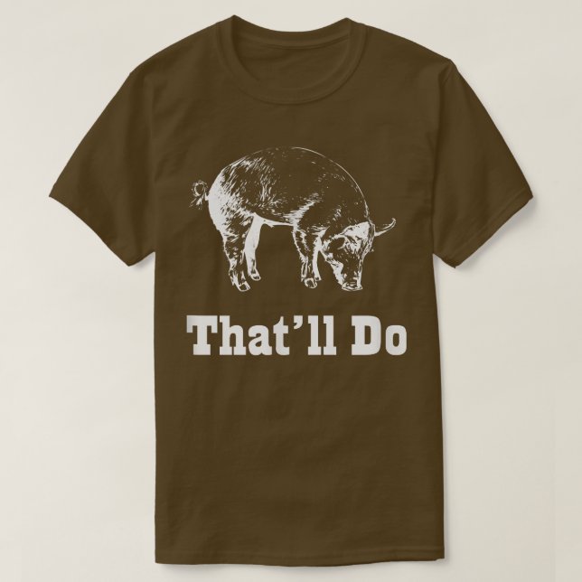 That'll Do Pig  Funny Graphic  T-Shirt (Design Front)