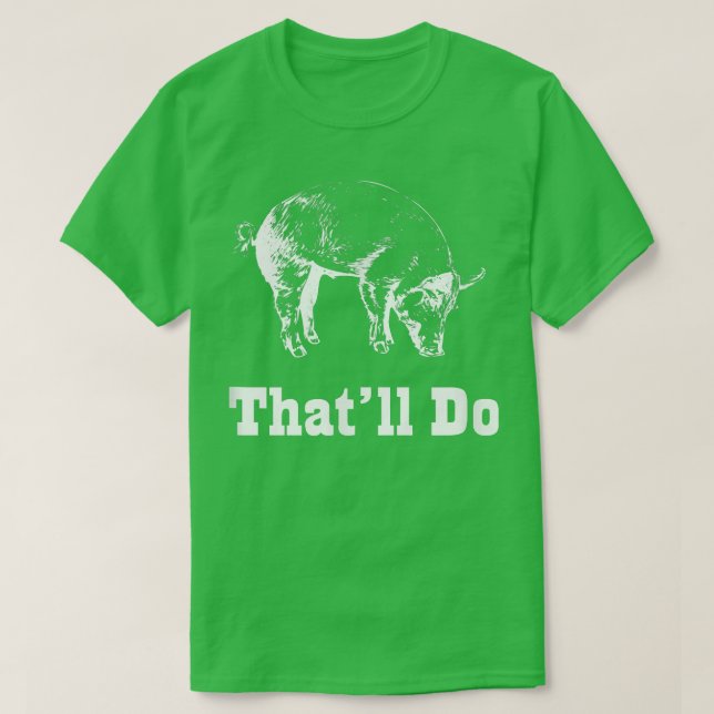 That'll Do Pig  Funny Graphic  T-Shirt (Design Front)