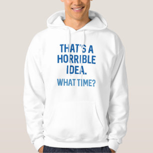 That's A Horrible Idea Hoodie