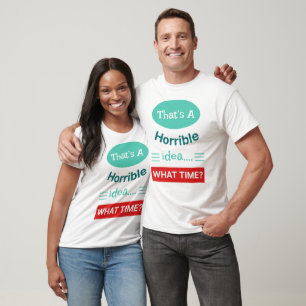 That's A Horrible Idea - Unisex T-shirt