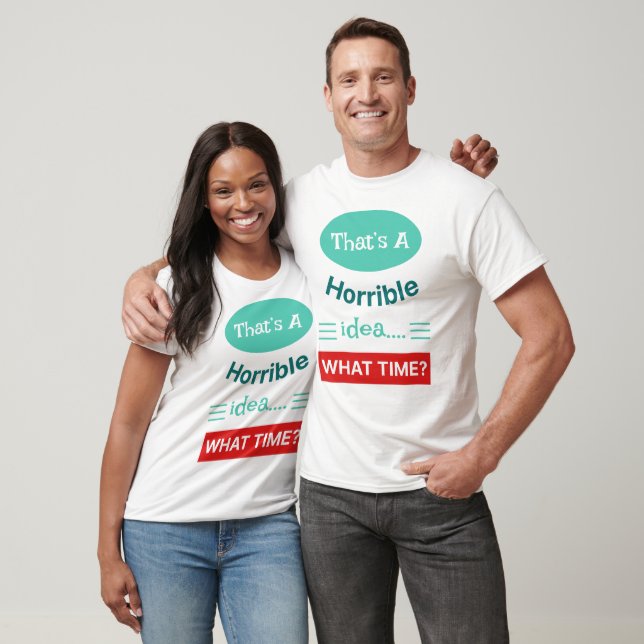 That's A Horrible Idea - Unisex T-shirt (Unisex)