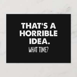 That's A Horrible Idea What Time Funny  Postcard