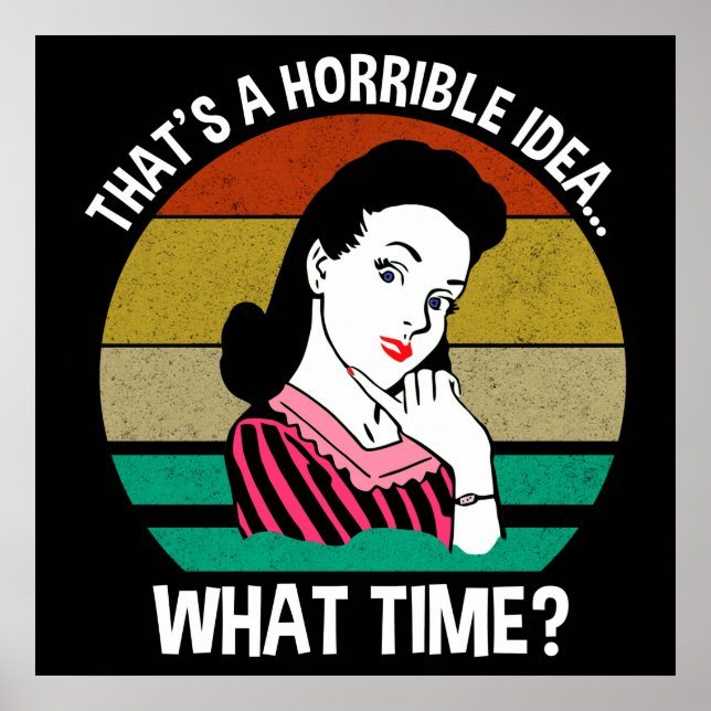That's A Horrible Idea...What Time? Poster (Front)