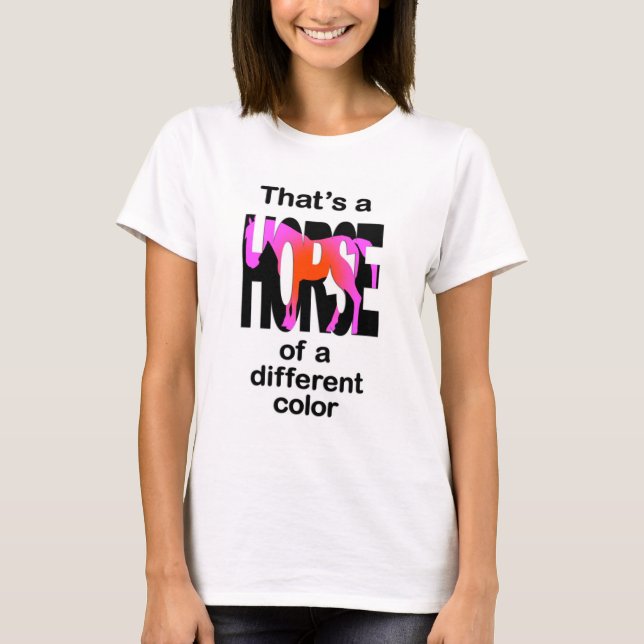 That's a Horse of a Different Colour Print T-Shirt (Front)