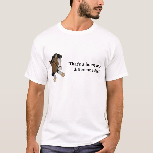 "That's a Horse of a Different Colour!" T-Shirt (Front)