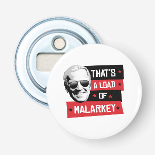 That's a load of Malarkey Biden 2020 Bottle Opener